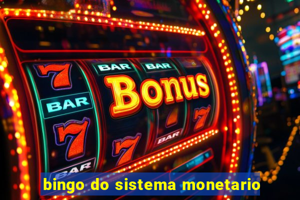 bingo do sistema monetario